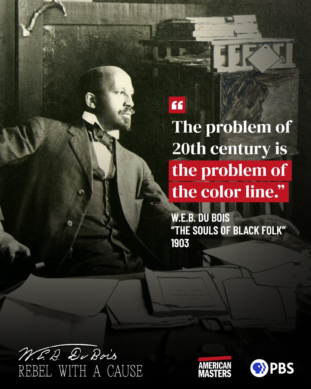 Du Bois at his desk beside his 1903 line from The Souls of Black Folk: the problem of the 20th century is the problem of the color line.